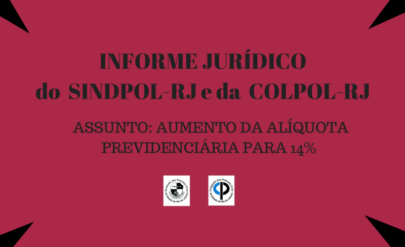 INFORME JURÍDICO DO SINDPOL-RJ E COLPOL-RJASSUNTO_ AUMENTO DA ALÍQUOTA PREVIDENCIÁRIA PARA 14%