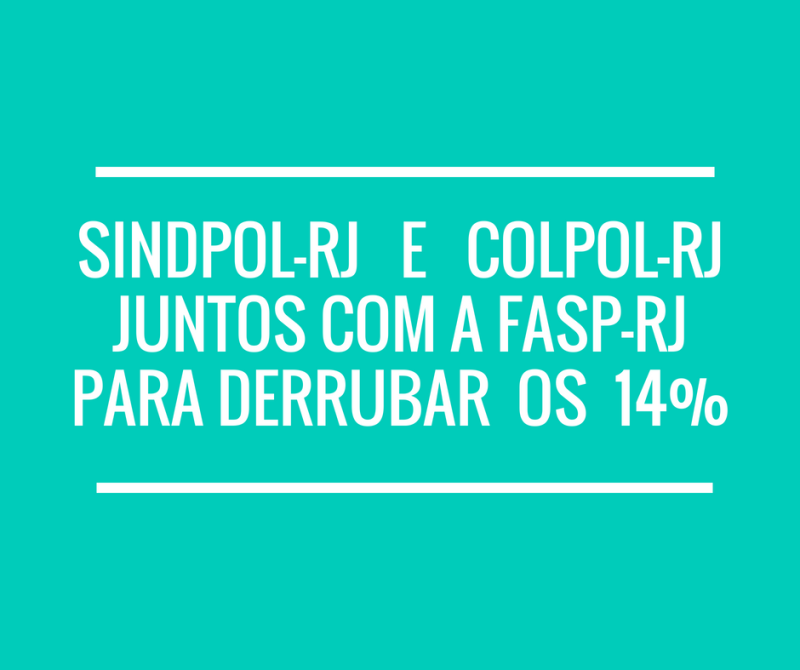SINDPOL-RJ e COLPOL-RJ juntos com a FASP-RJ para derrubar os 14%
