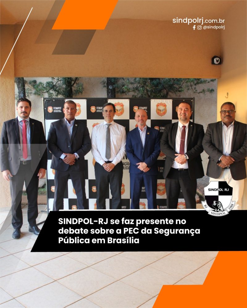 SINDPOL-RJ se faz presente no debate sobre a PEC da Segurança Pública em Brasília